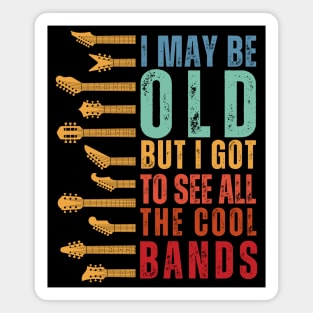 I May Be Old But I Got To See All The Cool Bands Magnet